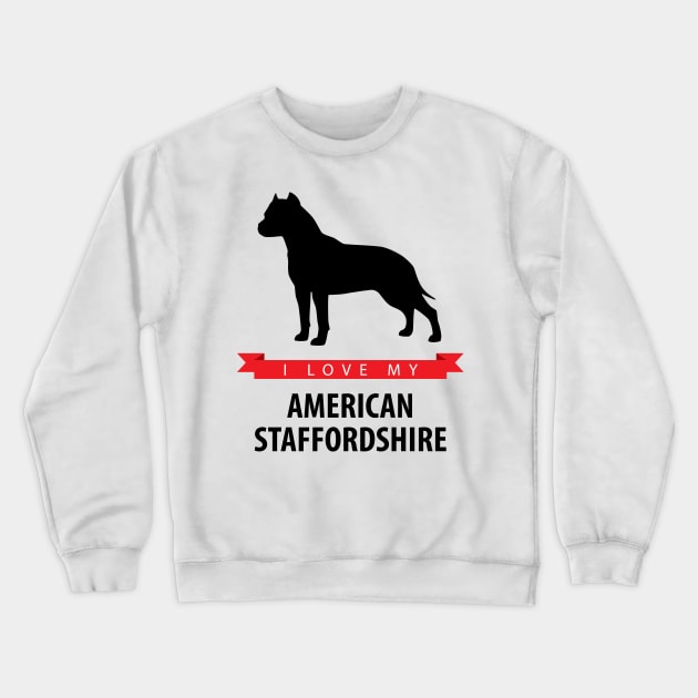 I Love My American Staffordshire Terrier Crewneck Sweatshirt by millersye